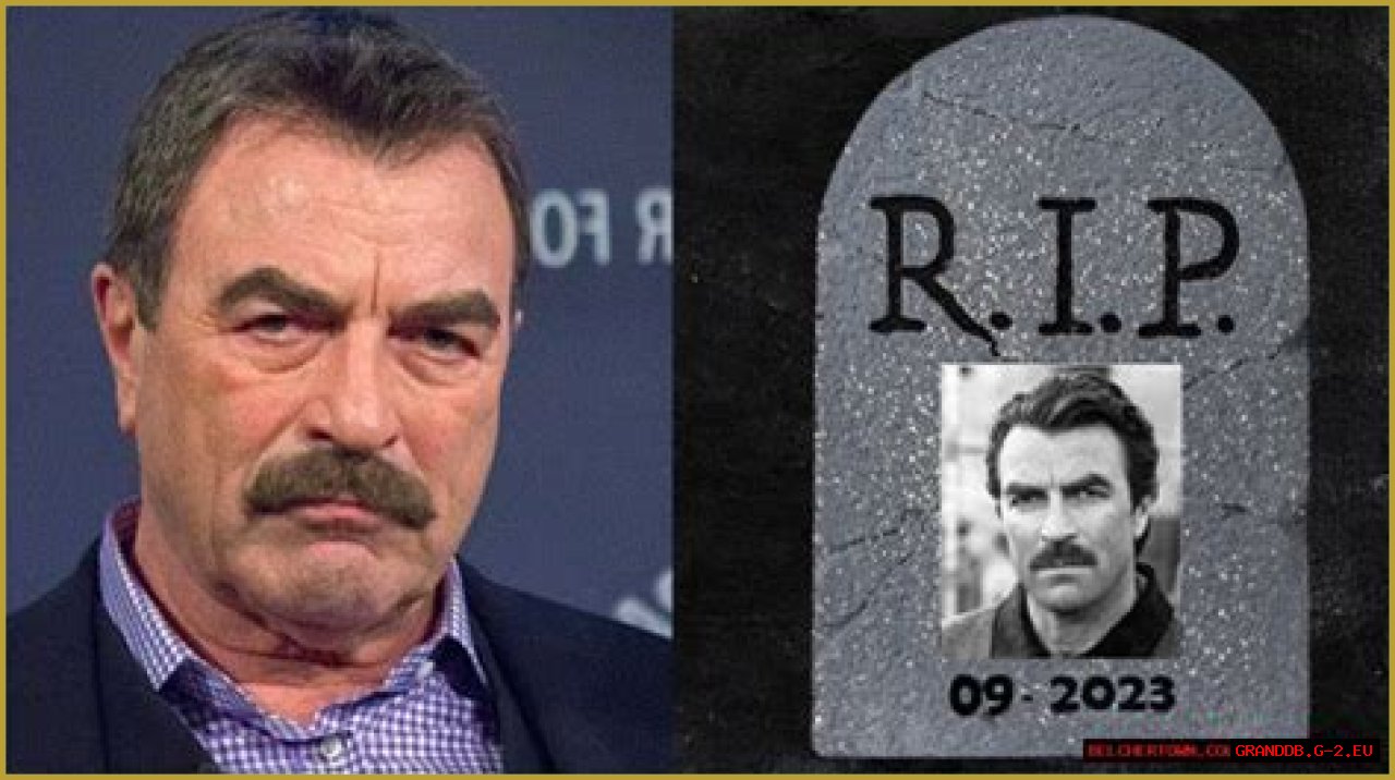 Is Tom Selleck Really Dead? Revealing The Truth